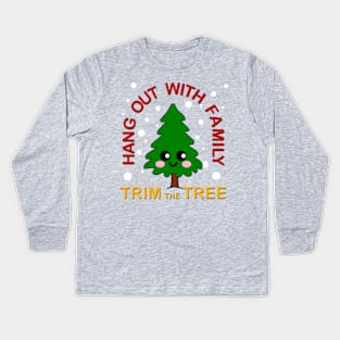 Hang out with family Trim the tree Kawaii Christmas Tree Kids Long Sleeve T-Shirt